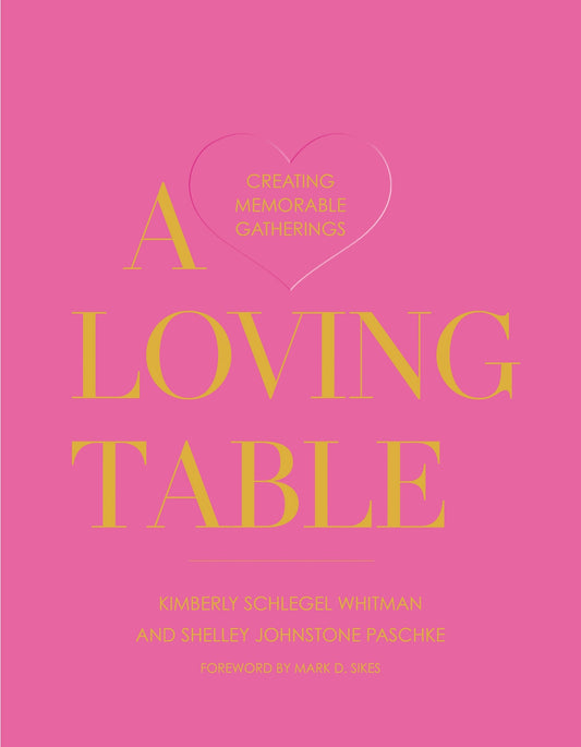 A Loving Table: Creating Memorable Gatherings